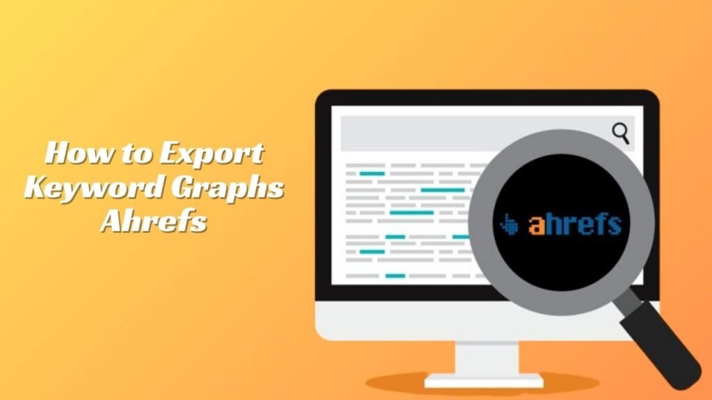 How to Export Keyword Graphs Ahrefs