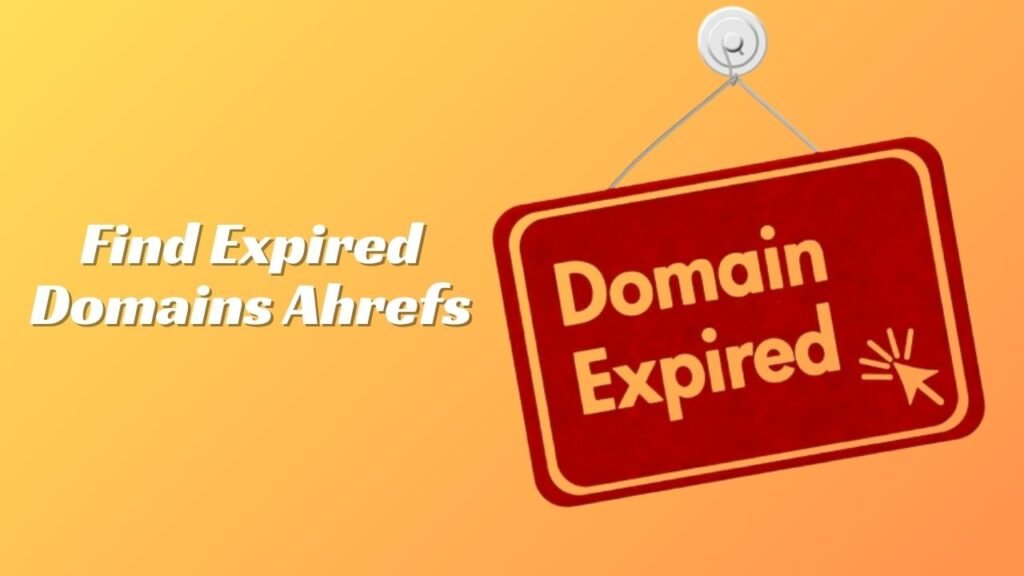 Find Expired Domains Ahrefs